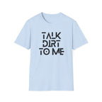 Talk Dirt to Me T-Shirt