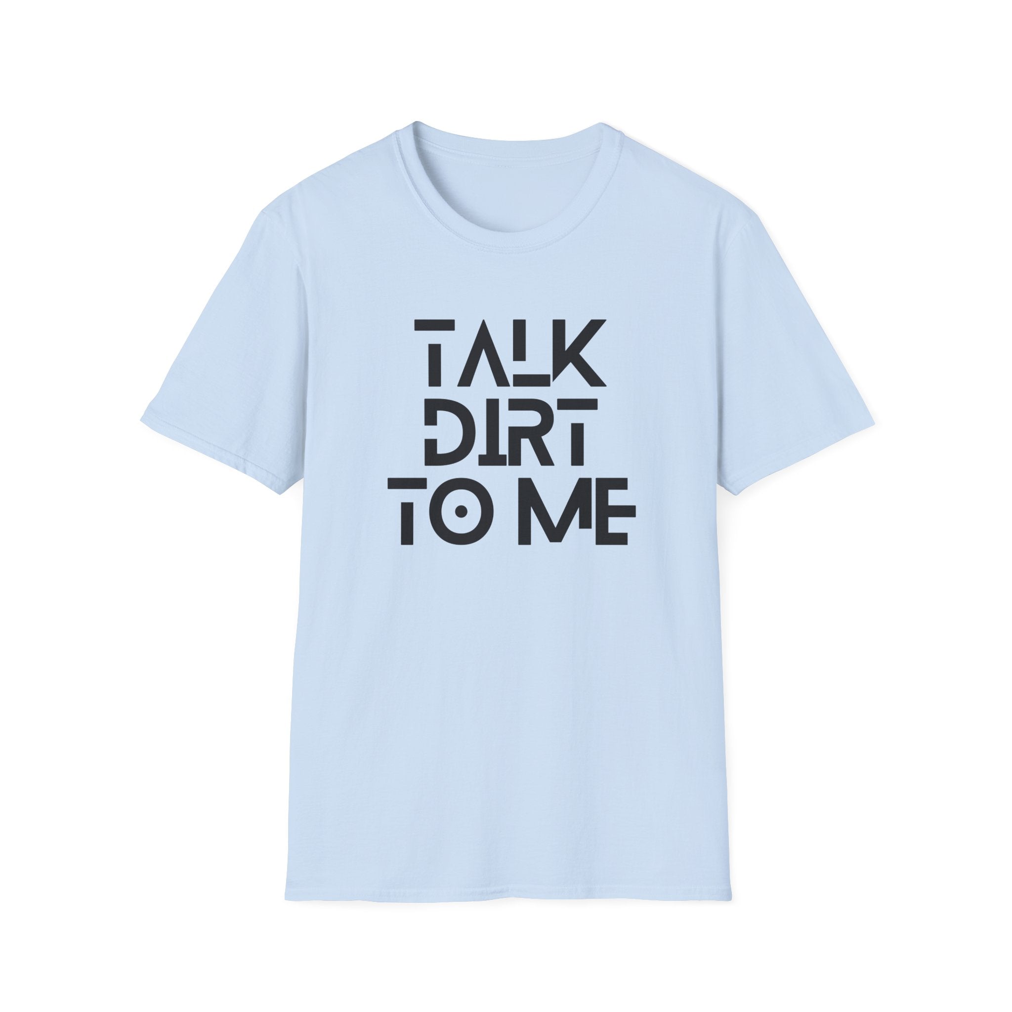 Talk Dirt to Me T-Shirt
