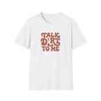 Talk Dirt To Me T‑Shirt