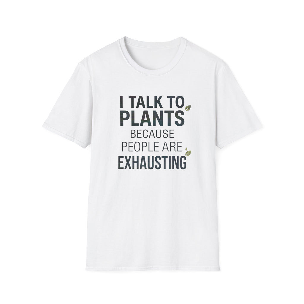 “I Talk to Plants Because People Are Exhausting” T-Shirt