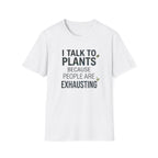 “I Talk to Plants Because People Are Exhausting” T-Shirt