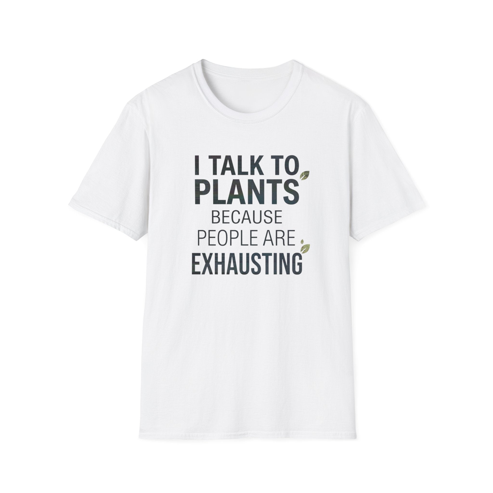 “I Talk to Plants Because People Are Exhausting” T-Shirt