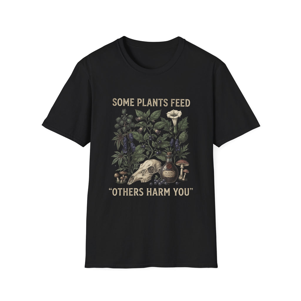 Some Plants Feed, Others Harm You T-Shirt