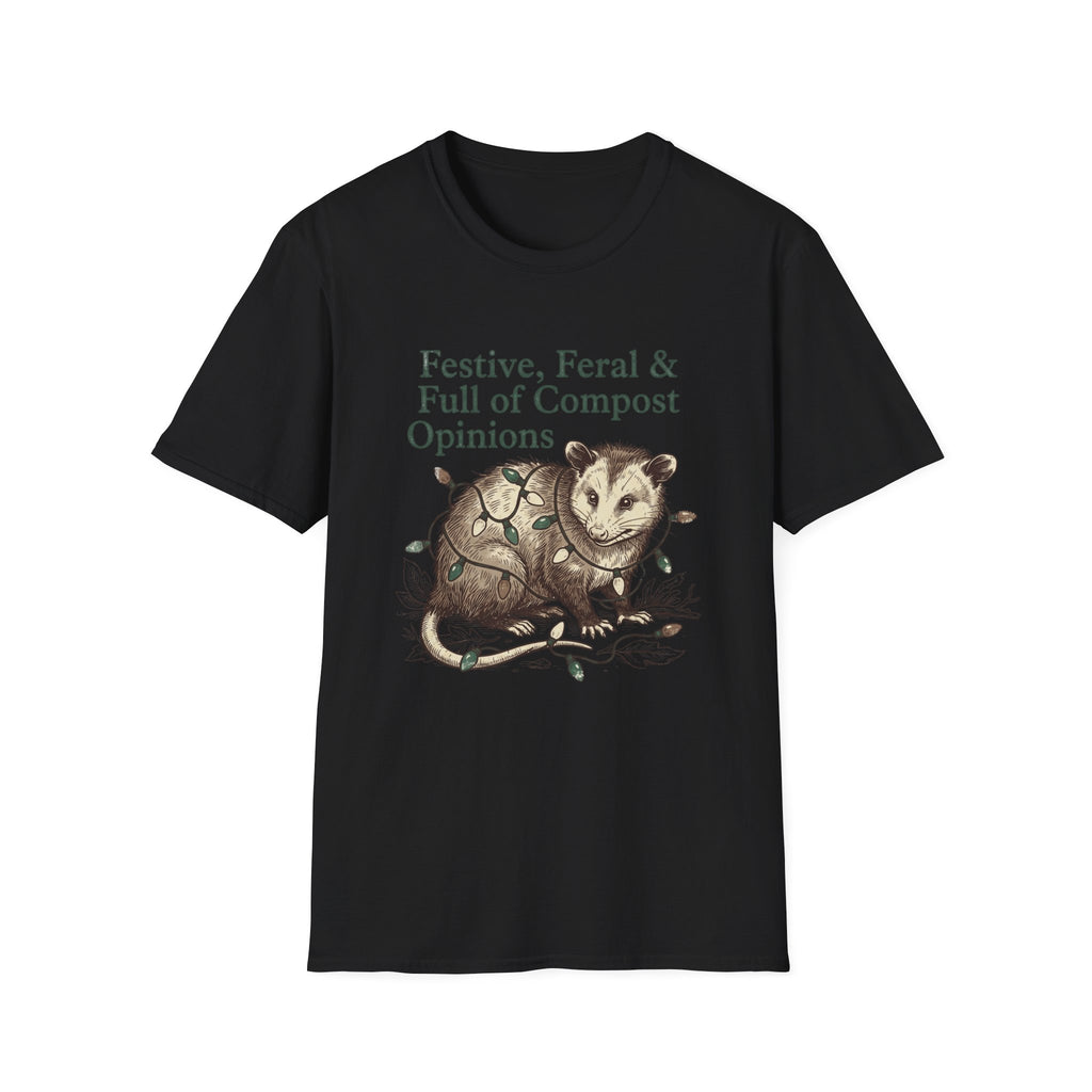 Festive, Feral & Full of Compost Opinions T-Shirt