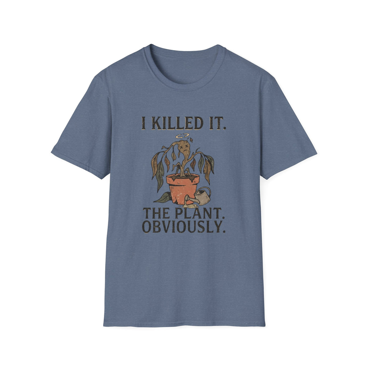 I Killed It. The Plant, Obviously. Tee