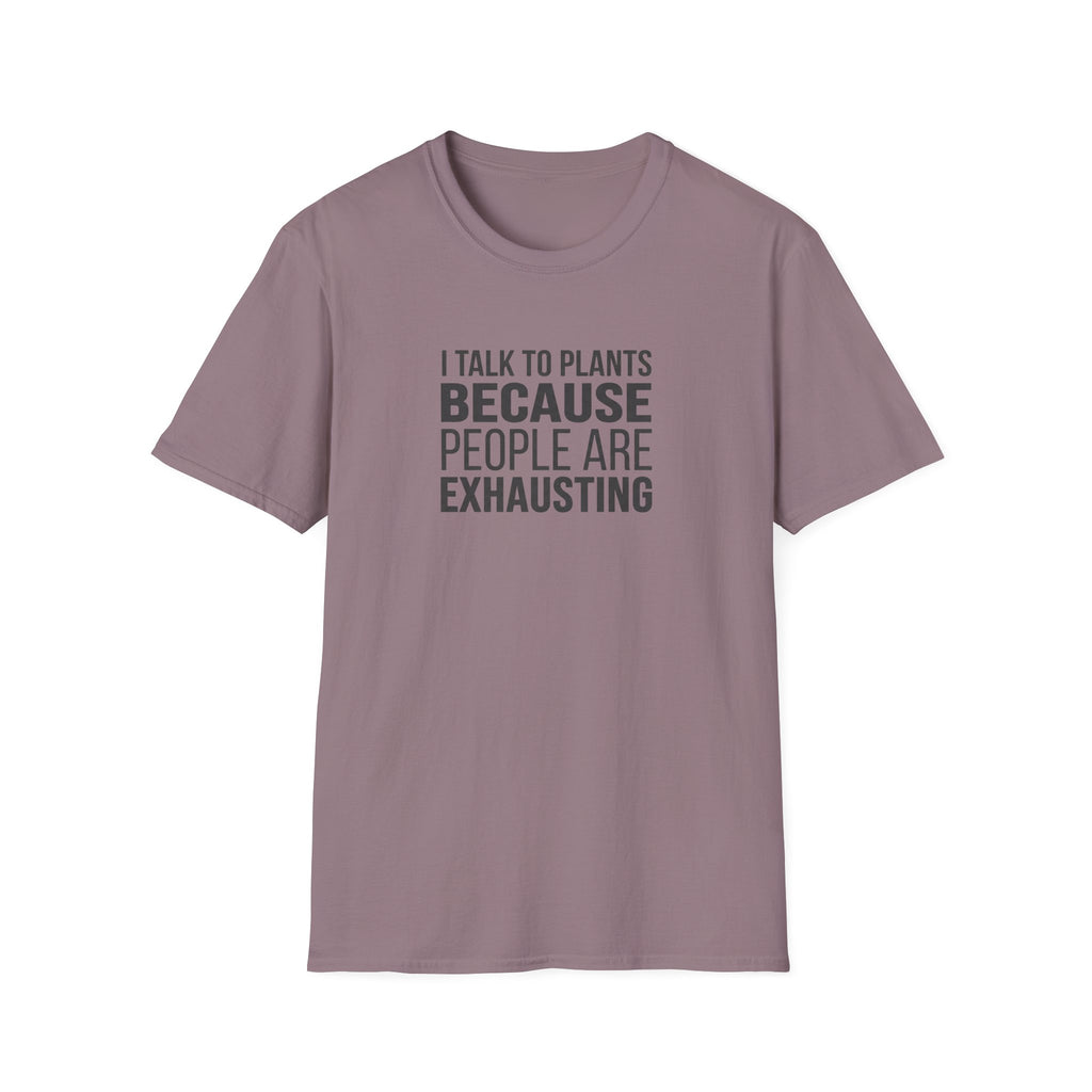 "I Talk To Plants Because People Are Exhausting" T-Shirt