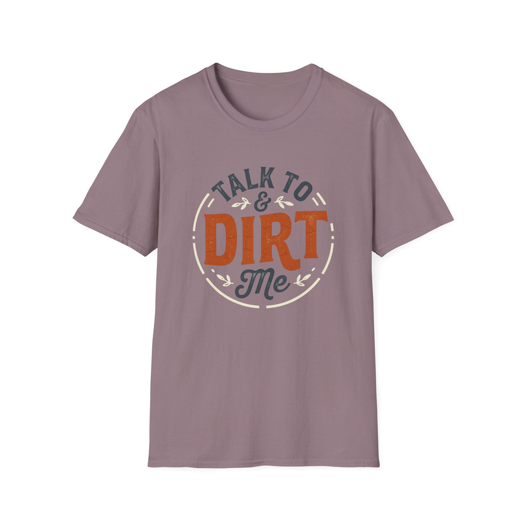 Talk to Dirt Me Garden T-Shirt