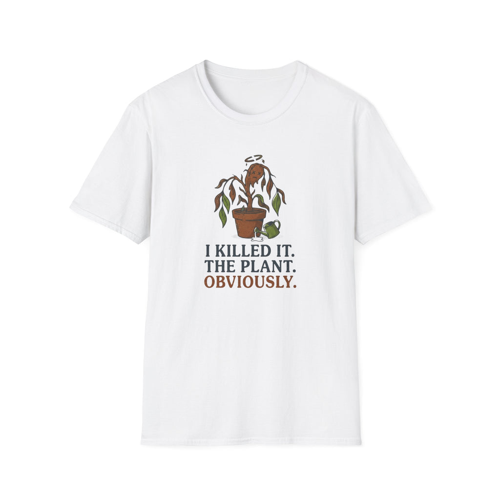 "I Killed It. The Plant. Obviously." T-Shirt