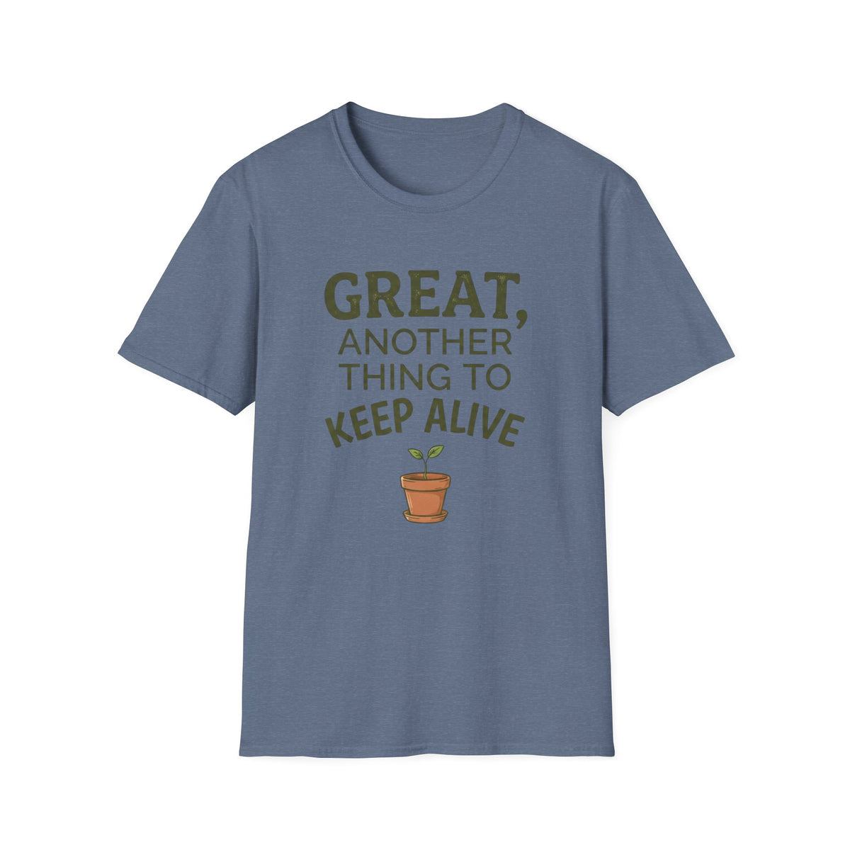 Great, Another Thing to Keep Alive T-Shirt