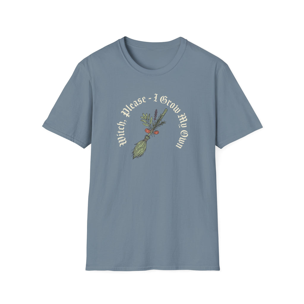 Witch Please - I Grow My Own T-Shirt