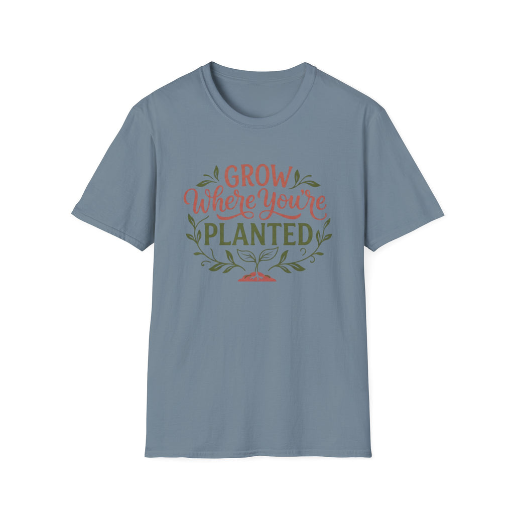 Grow Where You're Planted T-Shirt