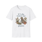 If I Die Water My Plants T-Shirt