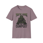 You’re Going In The Compost T-Shirt