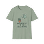 Watering My Trust Issues Tee