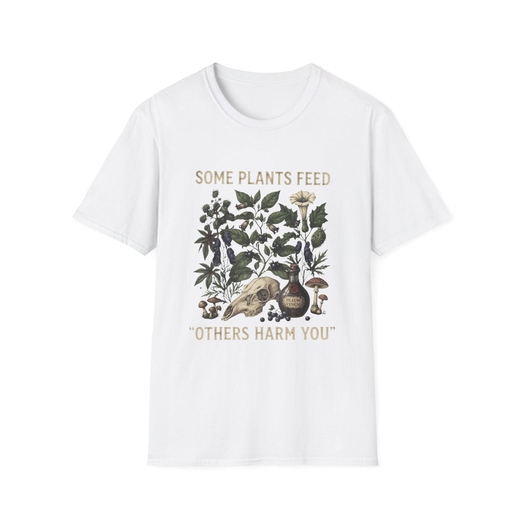 Some Plants Feed, Others Harm You T-Shirt