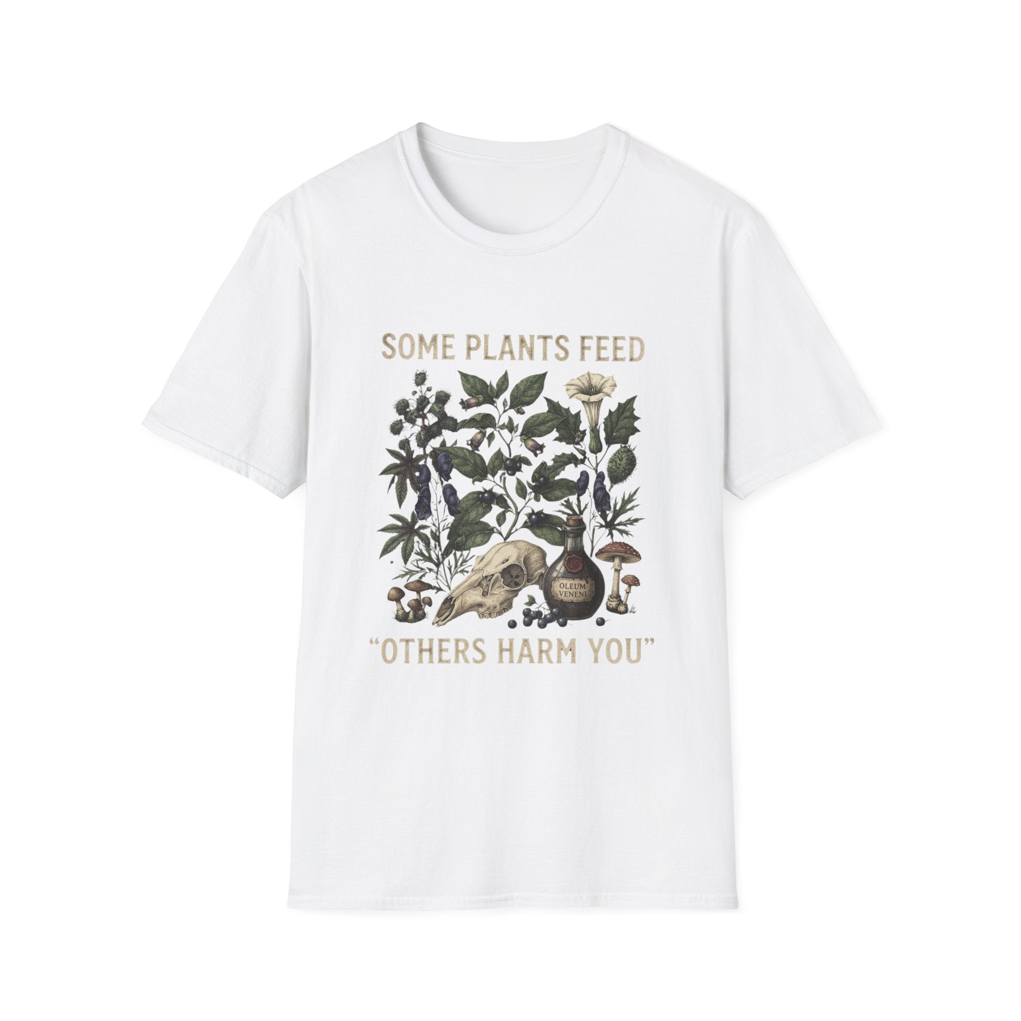 Some Plants Feed, Others Harm You T-Shirt