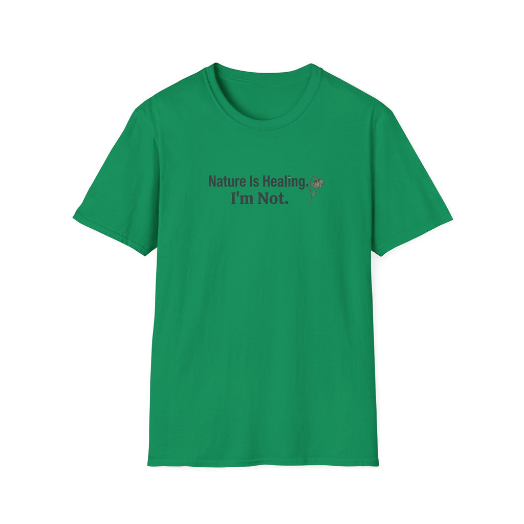 "Nature Is Healing. I'm Not." T-Shirt