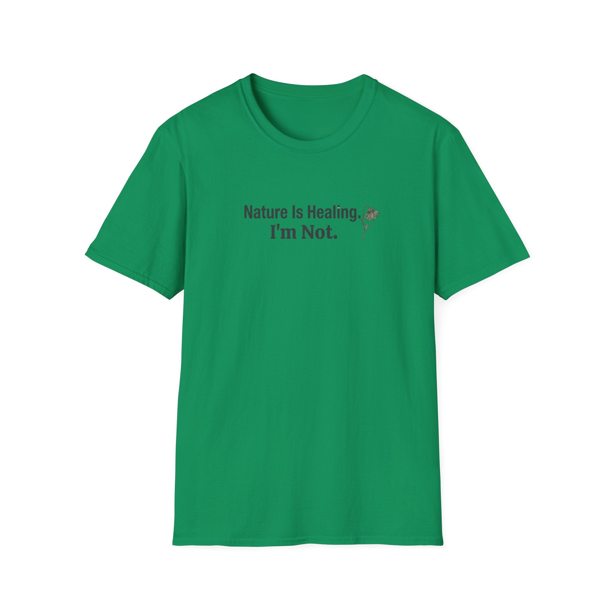 "Nature Is Healing. I'm Not." T-Shirt