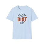 Talk Dirt to Me T-Shirt