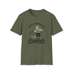 You're Going in the Compost T-Shirt