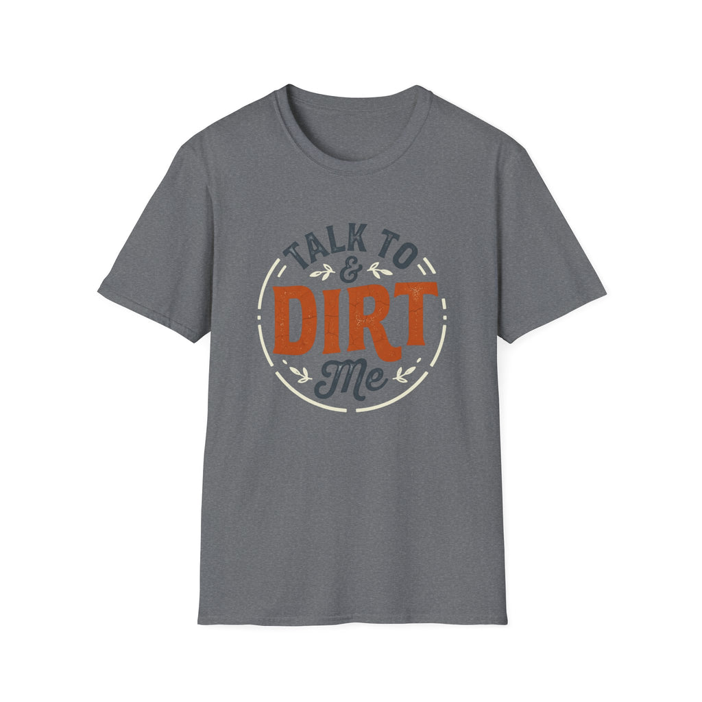 Talk to Dirt Me Garden T-Shirt