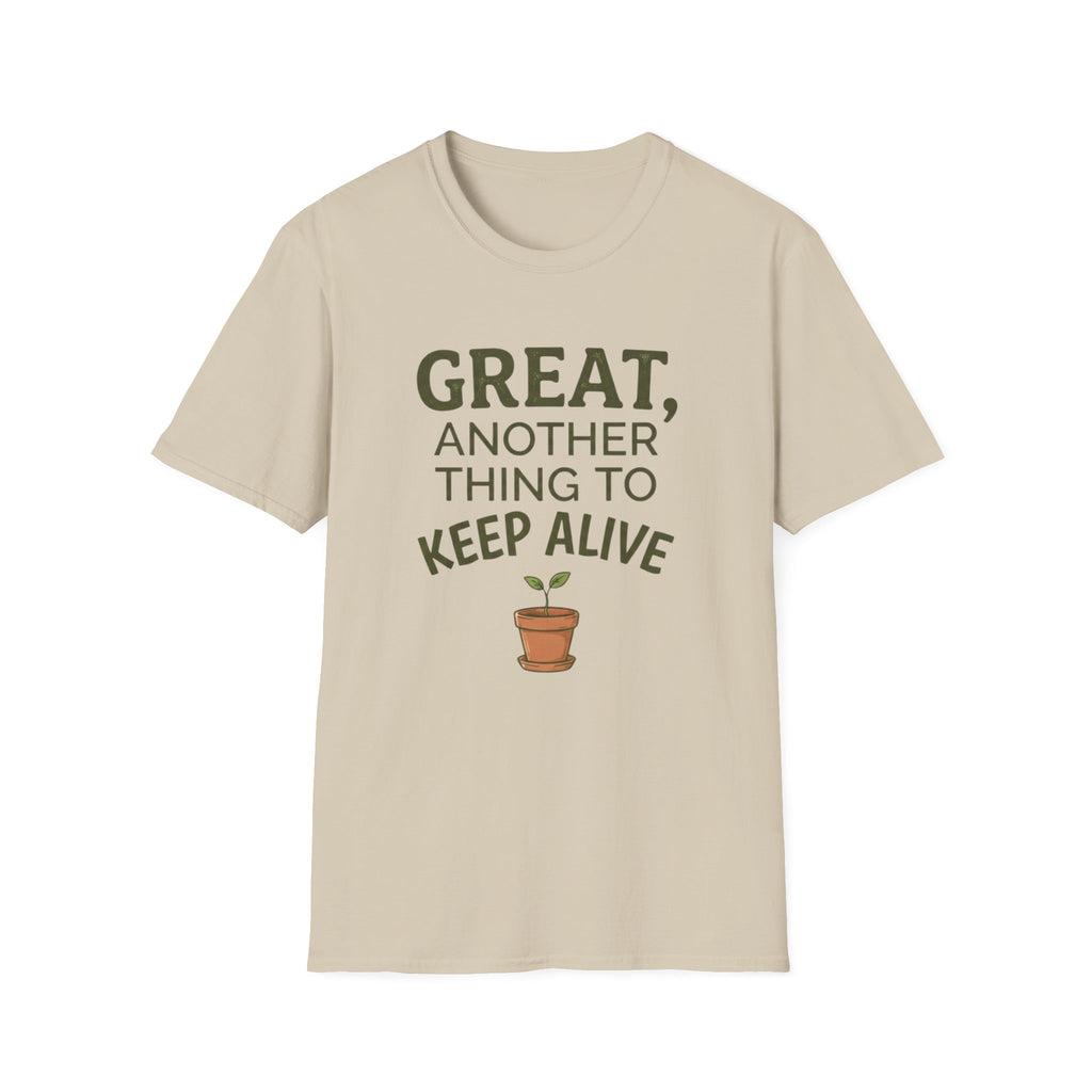 Great, Another Thing to Keep Alive T-Shirt