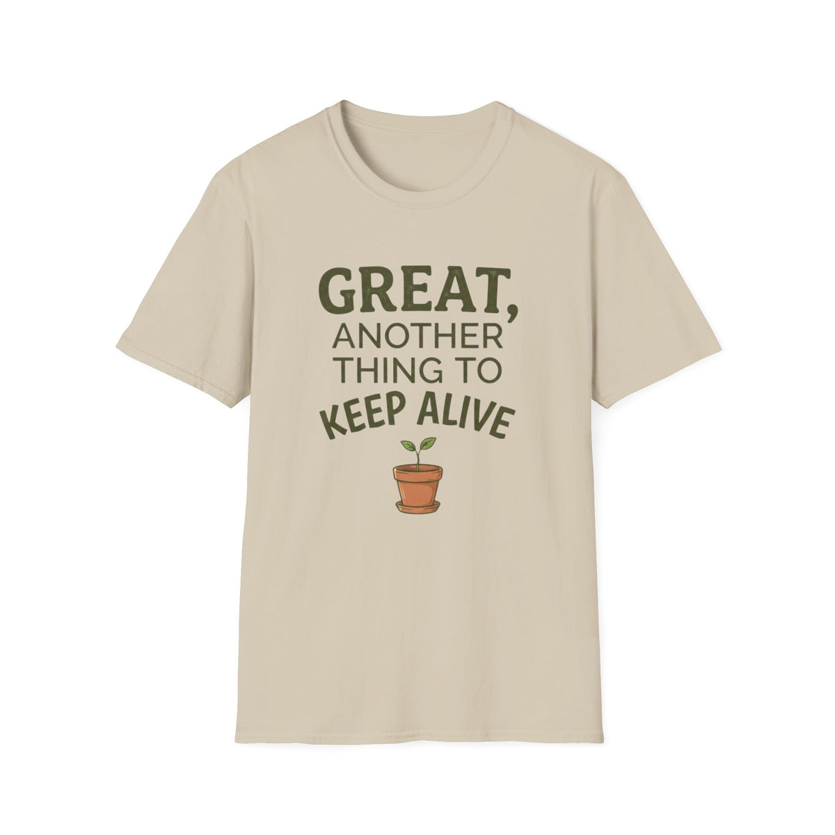 Great, Another Thing to Keep Alive T-Shirt