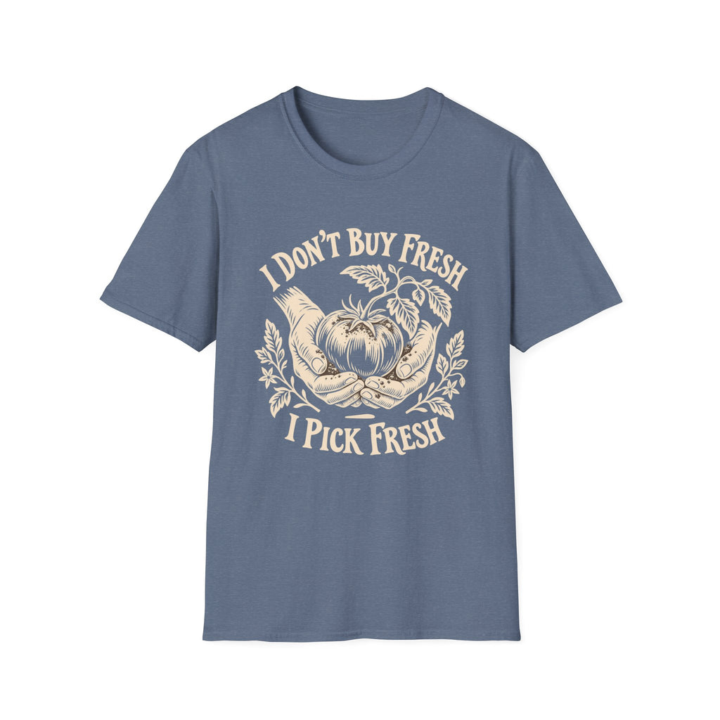 I Don’t Buy Fresh, I Pick Fresh T-Shirt