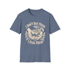 I Don’t Buy Fresh, I Pick Fresh T-Shirt