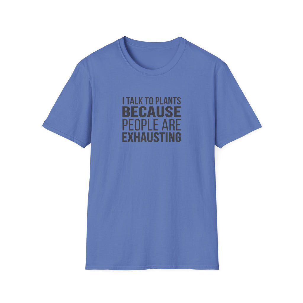 "I Talk To Plants Because People Are Exhausting" T-Shirt