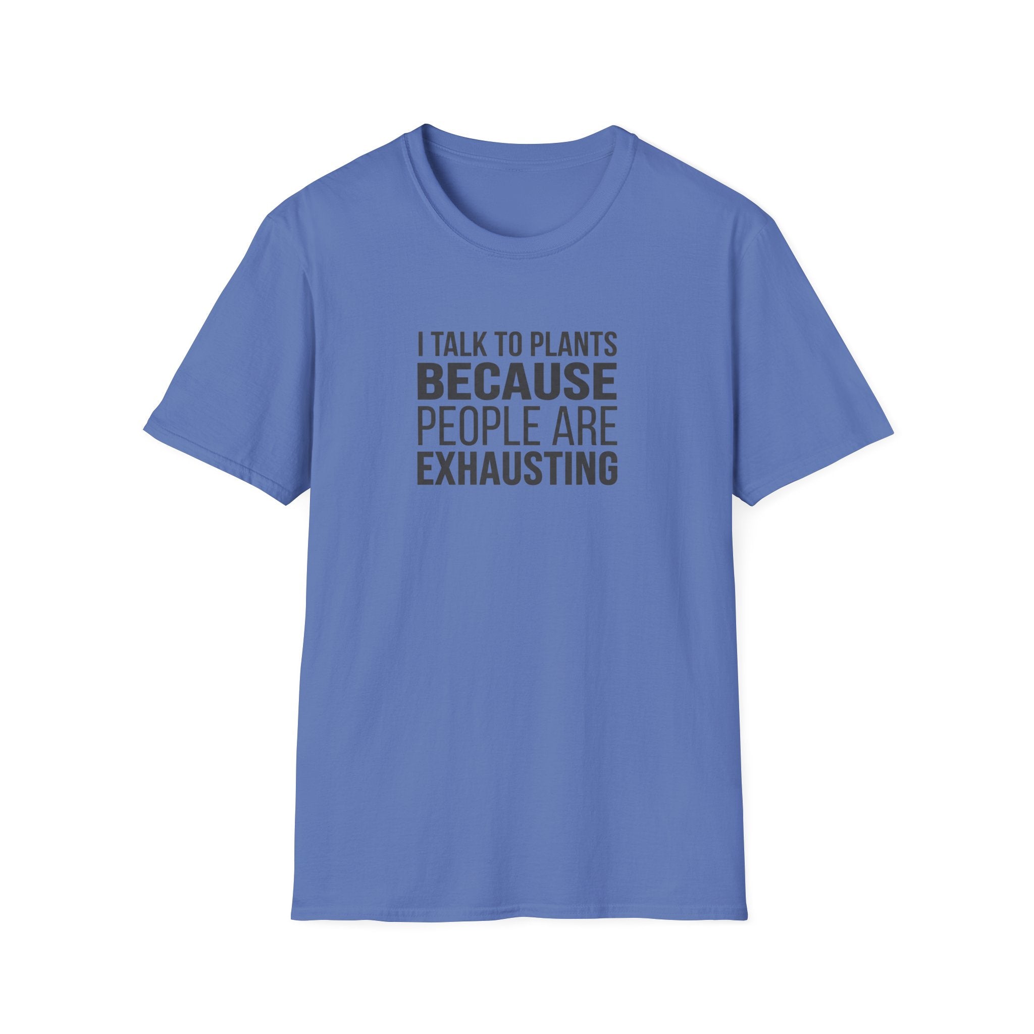 "I Talk To Plants Because People Are Exhausting" T-Shirt