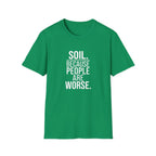 "Soil. Because People Are Worse." T-Shirt