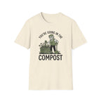 "You're Going in the Compost" T-Shirt