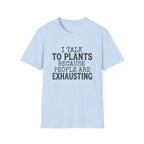 “I Talk to Plants Because People Are Exhausting” T-Shirt