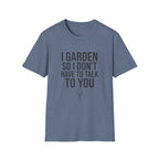 I Garden So I Don't Have to Talk to You Tee