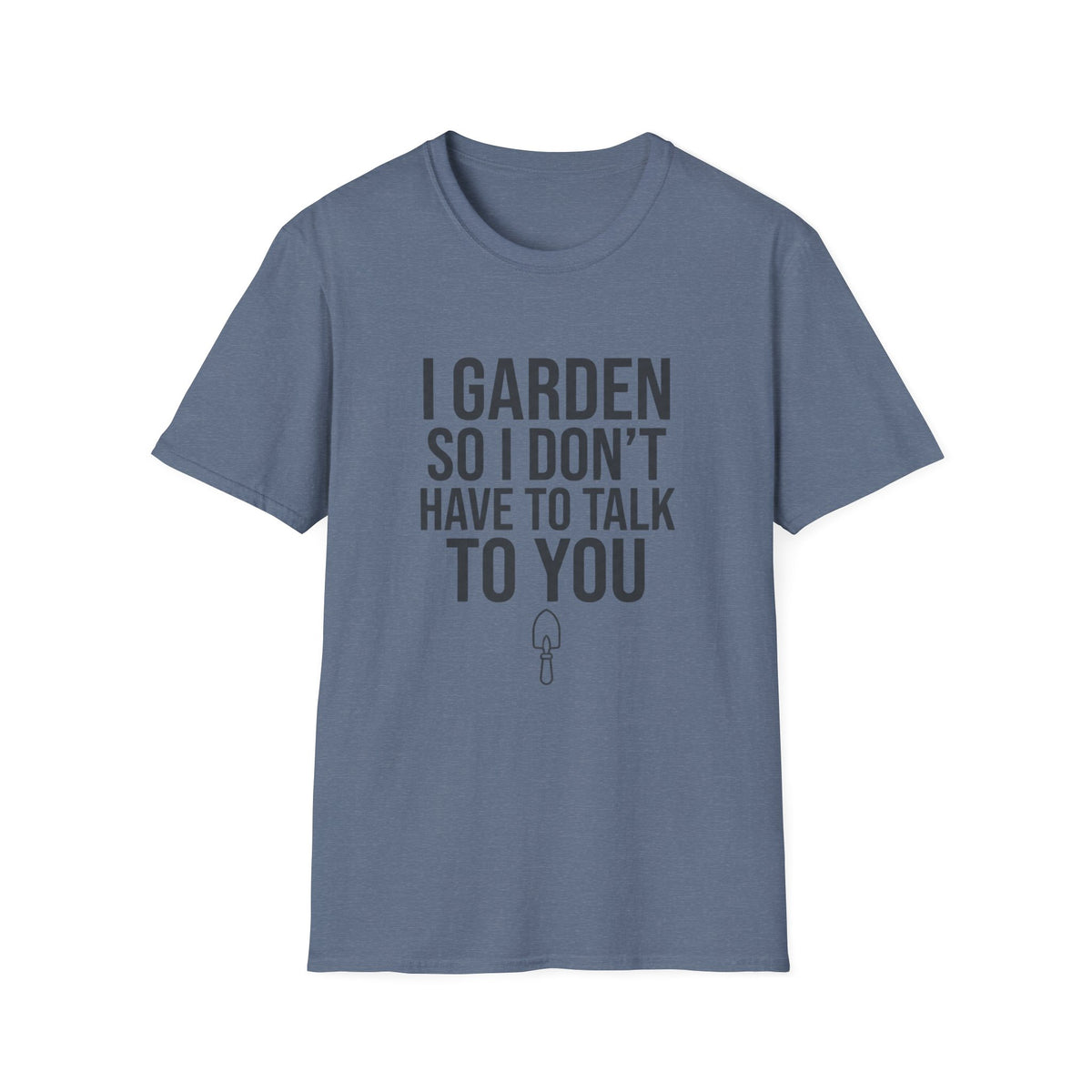 I Garden So I Don't Have to Talk to You Tee