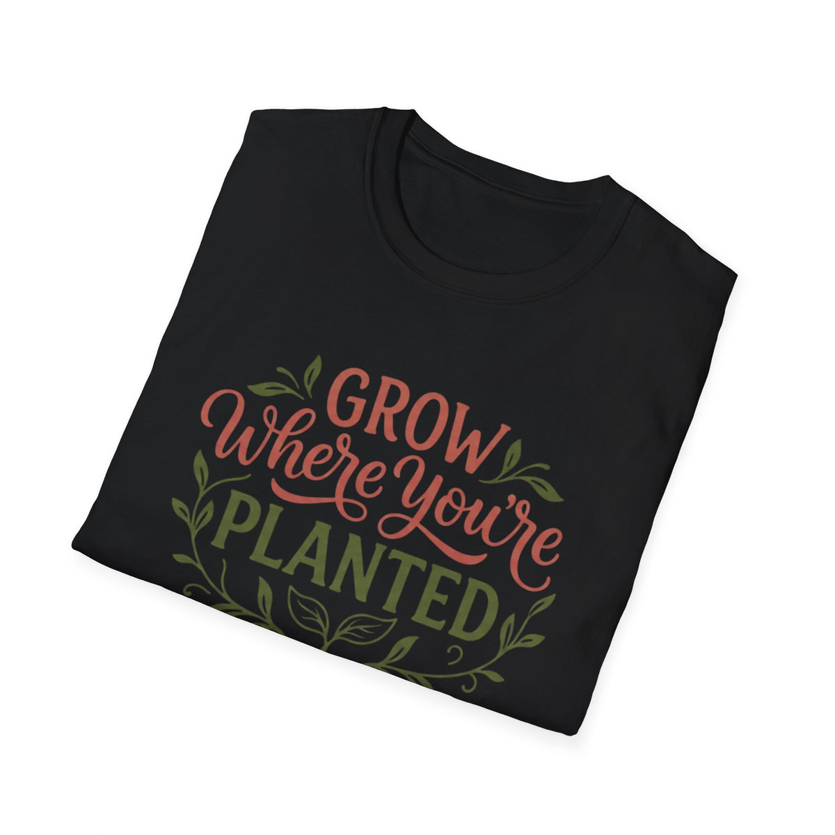 Grow Where You're Planted T-Shirt