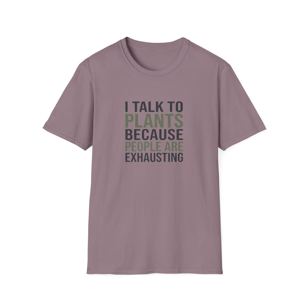 "I Talk to Plants Because People Are Exhausting" TShirt