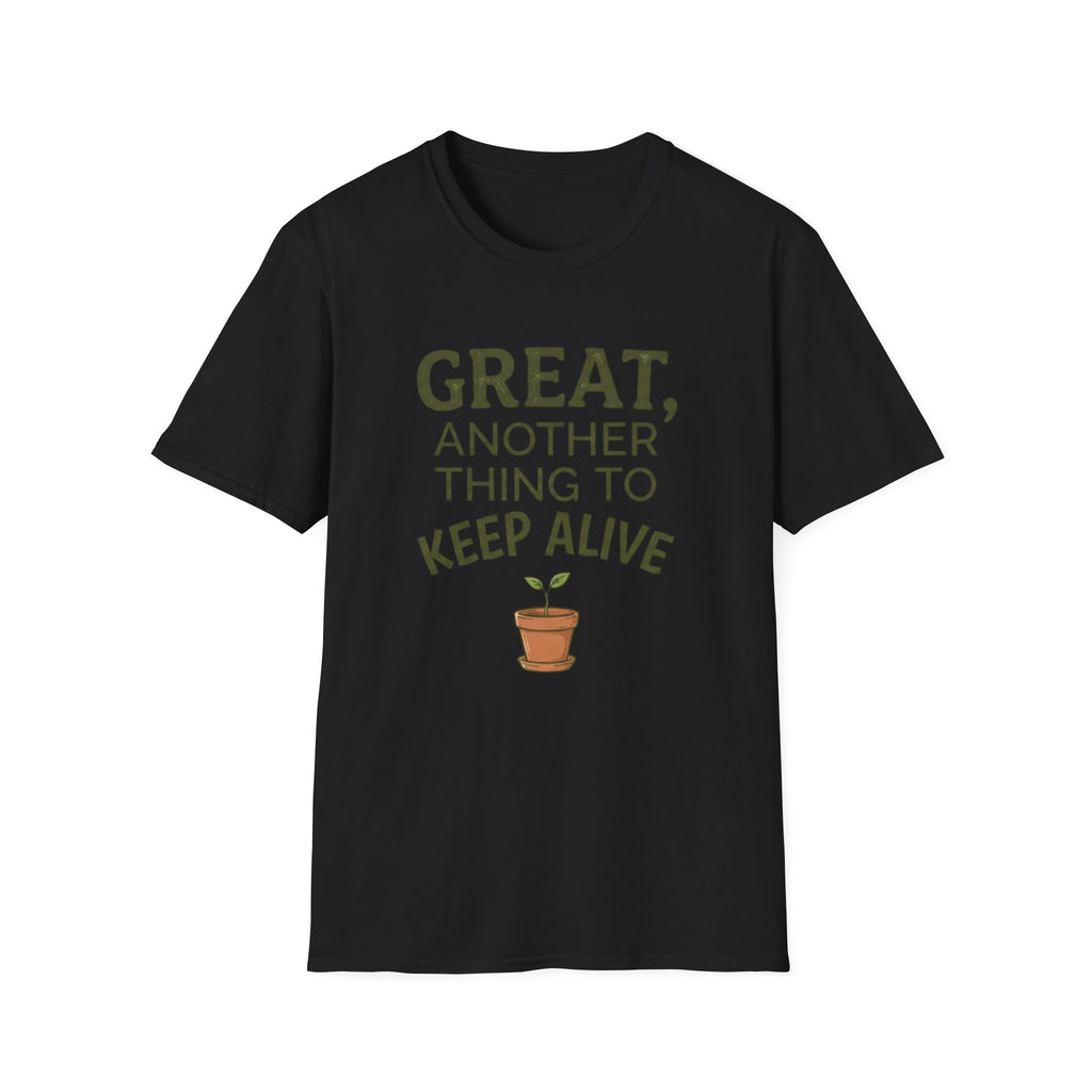 Great, Another Thing to Keep Alive T-Shirt