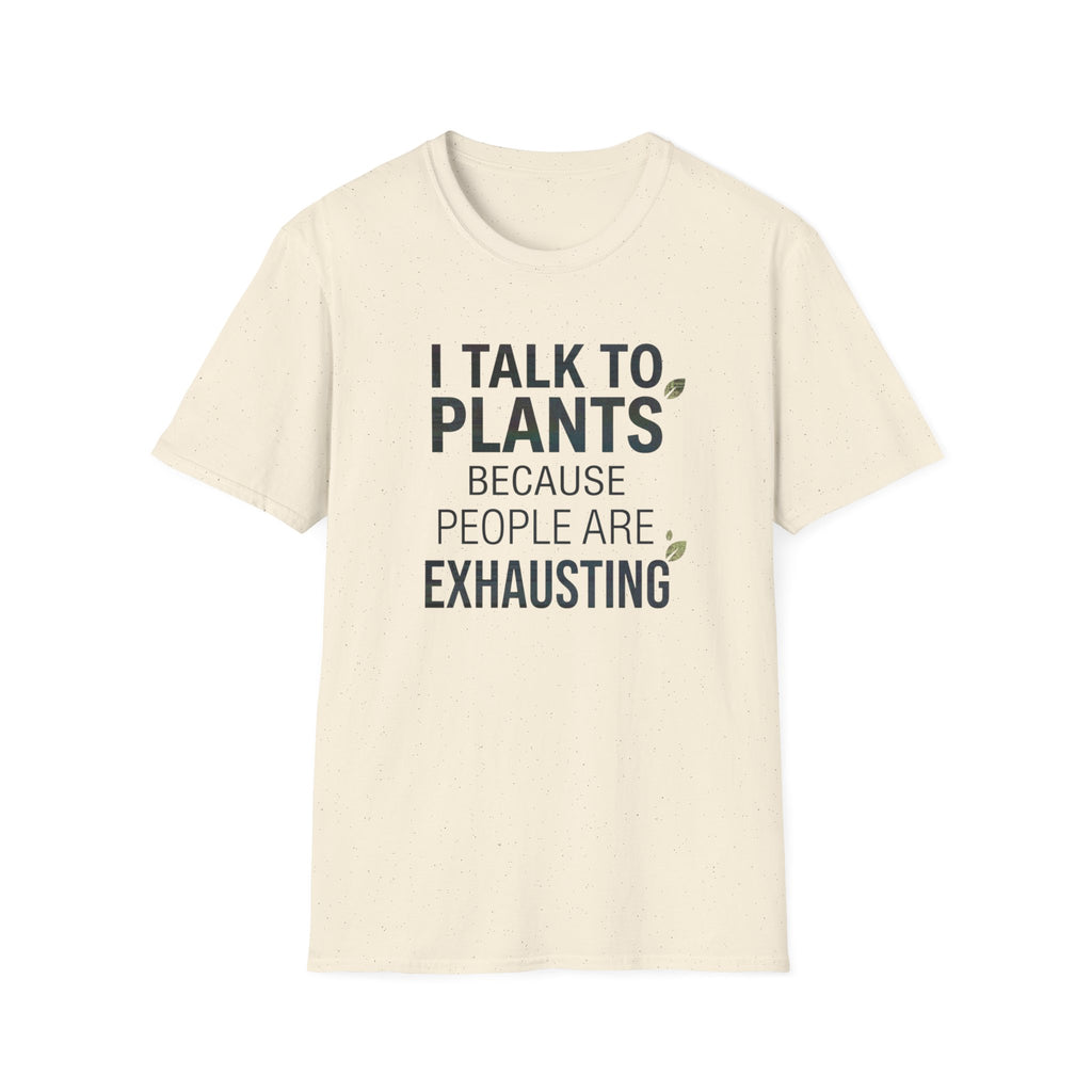 “I Talk to Plants Because People Are Exhausting” T-Shirt