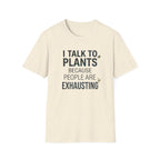“I Talk to Plants Because People Are Exhausting” T-Shirt