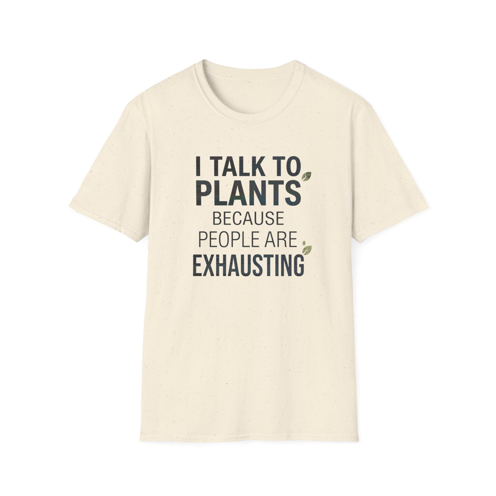 “I Talk to Plants Because People Are Exhausting” T-Shirt