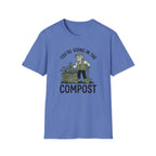 "You're Going in the Compost" T-Shirt