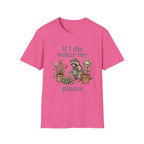 If I Die Water My Plants T-Shirt