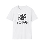 Talk Dirt to Me T-Shirt