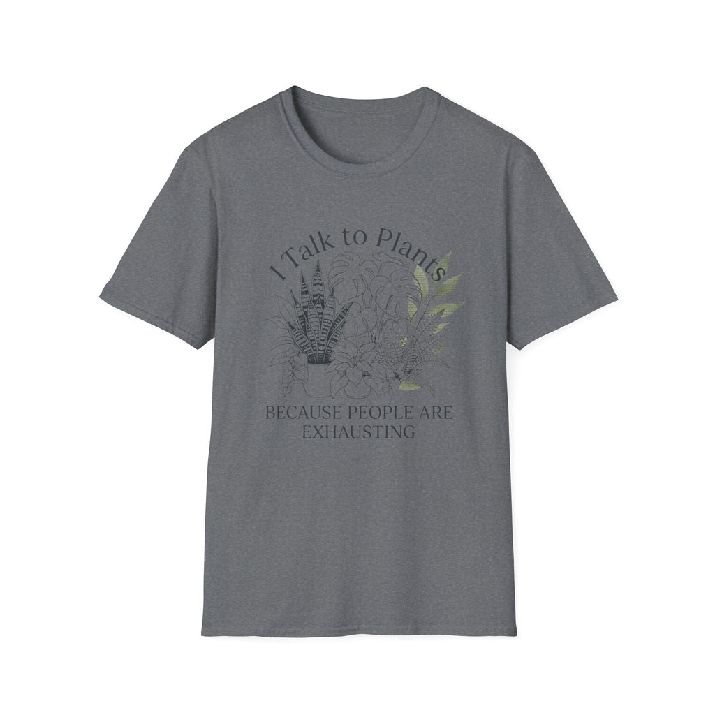 I Talk to Plants T-Shirt