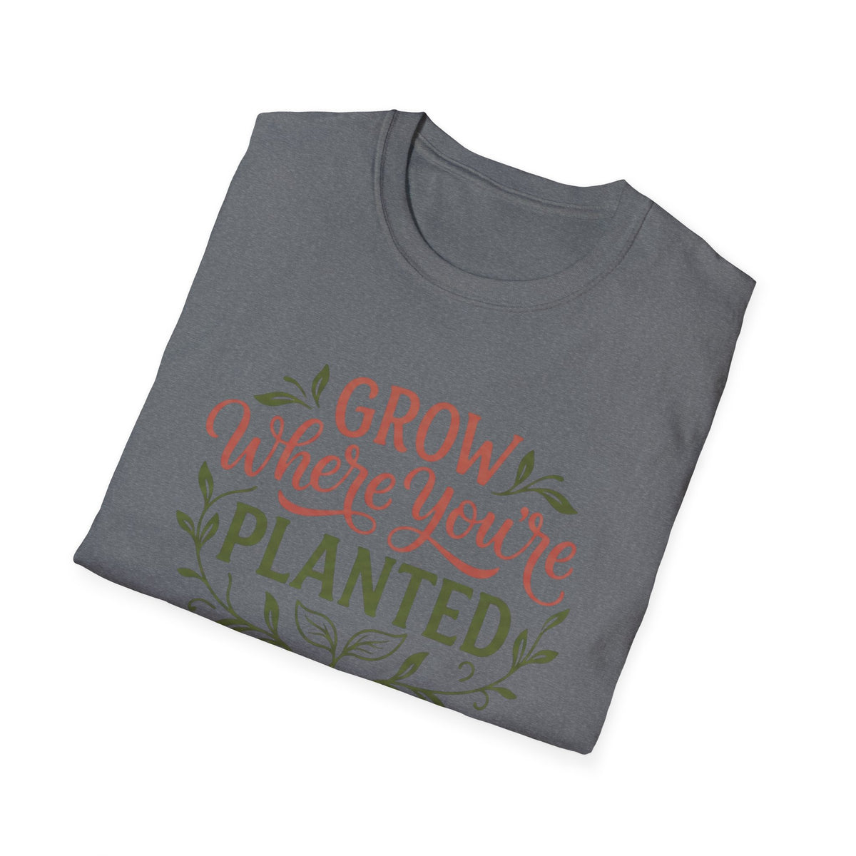 Grow Where You're Planted T-Shirt