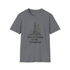 You're Going in the Compost Tee