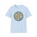 Talk Dirt to Me T-Shirt
