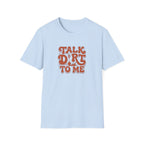 Talk Dirt To Me T‑Shirt